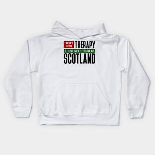 I don't need therapy, I just need to go to Scotland Kids Hoodie